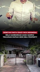 DERETAN FAKTA CRAZY RICH INDONESIA RELA HAMBURKAN UANG SAMPAI TRILIUNAN RUPIAH DEMI BELI PROPERTY