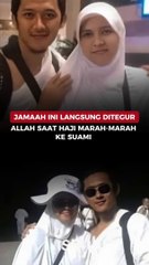 JAMAAH INI LANGSUNG DITEGUR ALLAH SAAT HAJI MARAH-MARAH KE SUAMI