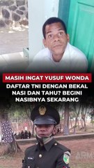 Masih Ingat Yusuf Wonda Yang Dulu Daftar TNI Dengan Bekal Nasi dan Tahu? Begini Nasibnya Sekarang