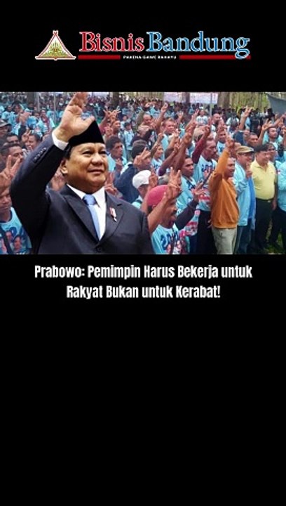 Prabowo: Pemimpin Harus Bekerja untuk Rakyat Bukan untuk Kerabat!