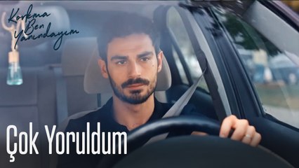 Çok Yoruldum-Korkma Ben Yanındayım 6. Bölüm