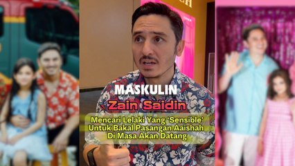 Zain Saidin Mencari Lelaki Yang 'Sensible' Untuk Bakal Pasangan Aaishah