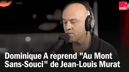Dominique A reprend "Au Mont Sans-Souci" de Jean-Louis Murat