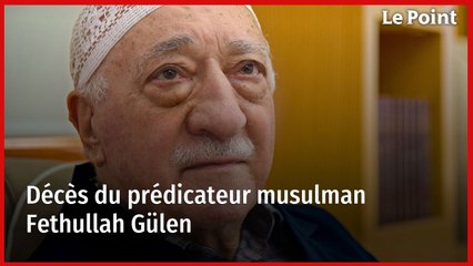 Décès du prédicateur musulman Fethullah Gülen