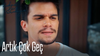 Artık Çok Geç-Korkma Ben Yanındayım 7. Bölüm