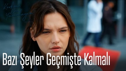 Bazı Şeyler Geçmişte Kalmalı-Korkma Ben Yanındayım 7. Bölüm