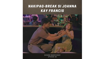 Shining Inheritance: Nakipag-break si Joanna kay Francis (Episode 30)