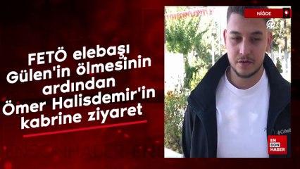 Gülen'in ölmesinin ardından Ömer Halisdemir'in kabrine ziyaret