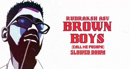 Brown Boys (Call Me Pushpa) | Slowed Down | Official Song | Rudraksh ASV |Bass Boosted Song 2024