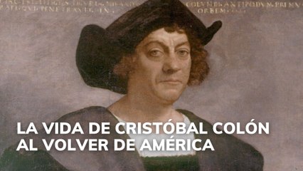 La vida de Cristóbal Colón al volver de América