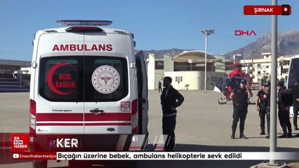 Şırnak'ta bıçağın üzerine düşen bebek, ambulans helikopterle sevk edildi