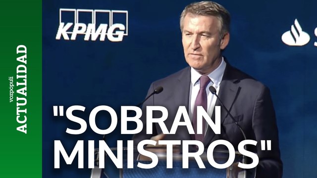 Feijóo: Sobran ministros y faltan empresas en España