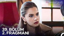 Hudutsuz Sevda 39. Bölüm 2. Fragmanı | Size Karşı Müttefik Olmuşlar!