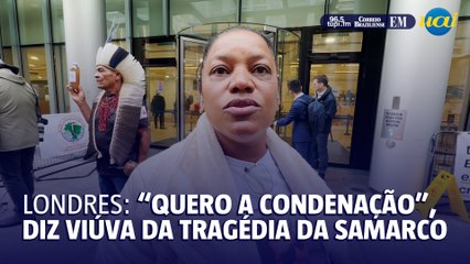 Tragédia da Samarco: "Quero a condenação", diz viúva em Londres