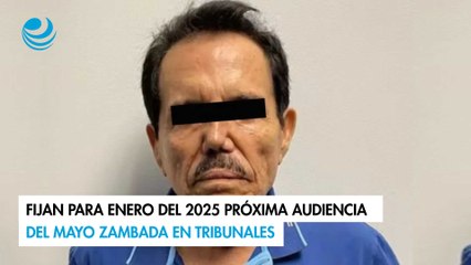 Fijan para enero del 2025 próxima audiencia del Mayo Zambada en tribunales