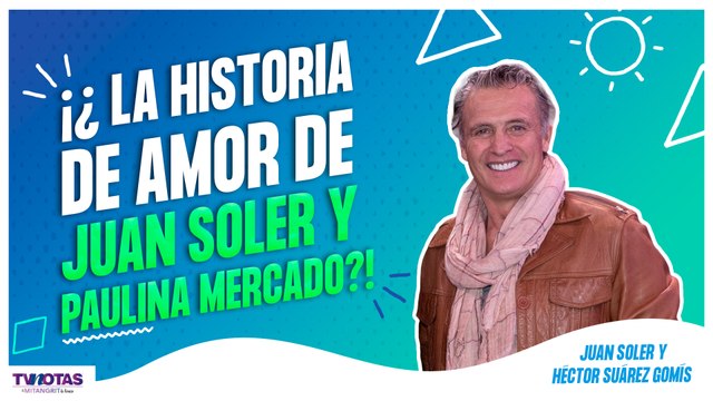 TVNotas fue el cupido de Paulina Mercado y Juan Soler