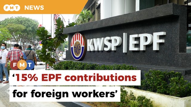 Economist moots EPF contributions of up to 15% for foreign workers