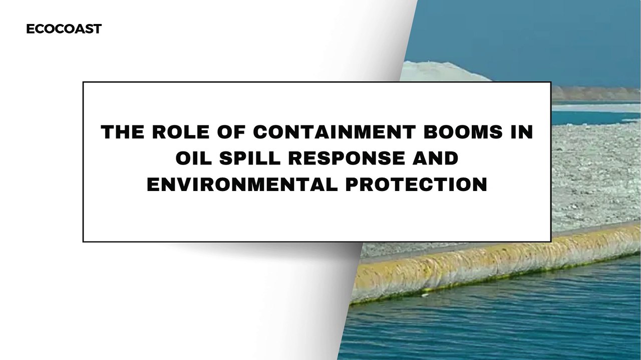 The Role of Containment Booms in Oil Spill Response and Environmental Protection