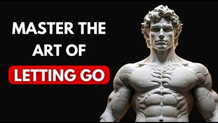 Mastering the Art of Letting Go | STOICISM