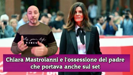 Chiara Mastroianni e l'ossessione del padre che portava anche sul set