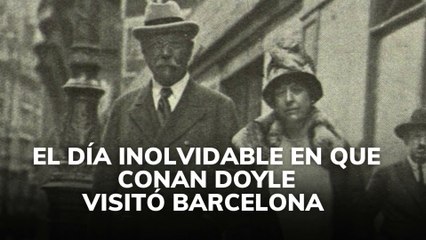 El día inolvidable en que Conan Doyle visitó Barcelona