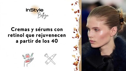 Cremas y sérums con retinol que rejuvenecen a partir de los 40
