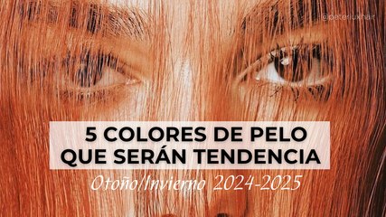 5 colores de pelo que serán tendencia en otoño/invierno 2024-2025