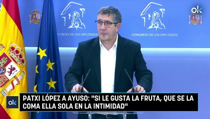 Patxi López a Ayuso “Si le gusta la fruta, que se la coma ella sola en la intimidad”. 1mp4