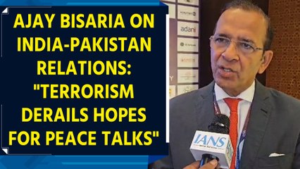 Ajay Bisaria on India-Pakistan relations: "Terrorism derails hopes for peace talks"