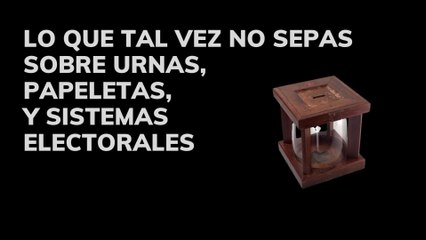 Lo que tal vez no sepas de las urnas papeletas y sistemas electorales