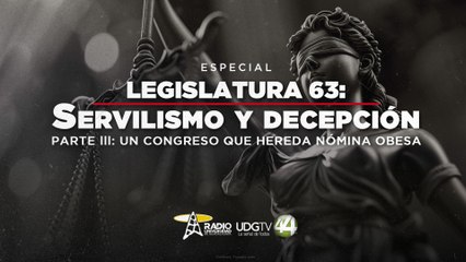 Legislatura 63: Servilismo Y Decepción | Parte III: Un Congreso que hereda nómina obesa