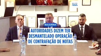 Autoridades búlgaras dizem ter desmantelado operação de contrafação de notas