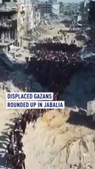 Displaced Gazans rounded up in Jabalia