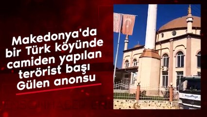 Makedonya'da bir Türk köyünde camiden yapılan terörist başı Gülen anonsu