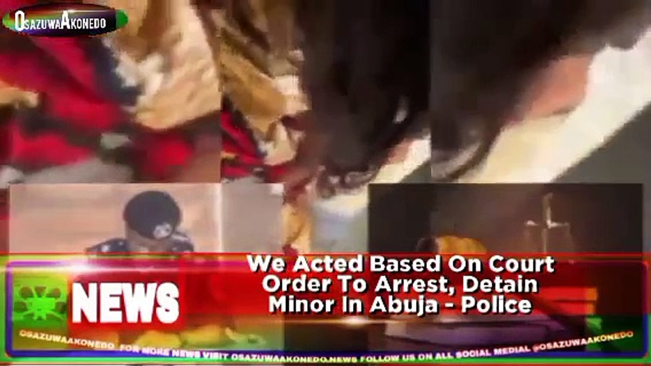We Acted Based On Court Order To Arrest, Detain Minor In Abuja - Police