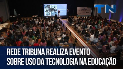 Rede Tribuna realiza evento sobre o uso da tecnologia na educação