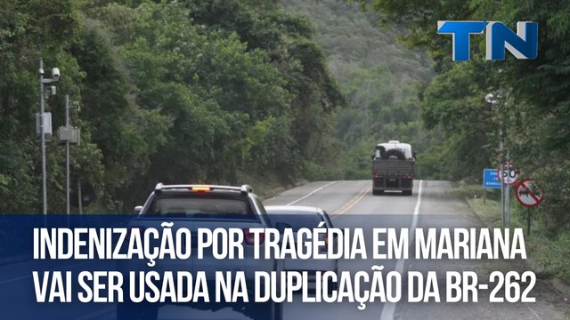 Indenização por tragédia em Mariana vai ser usada na duplicação da BR-262