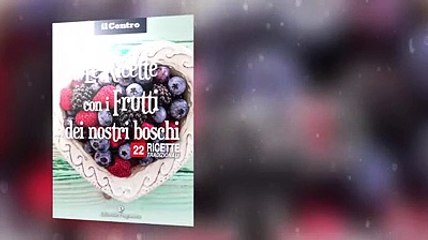Le ricette con i frutti dei nostri boschi in regalo con il Centro