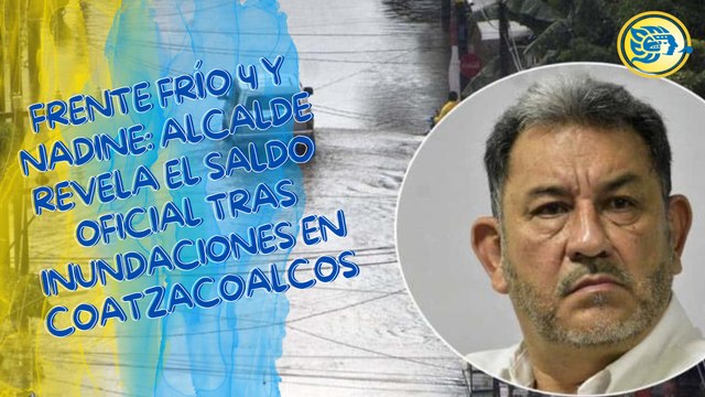 Frente Frío 4 y Nadine: alcalde revela el saldo oficial tras inundaciones en Coatzacoalcos