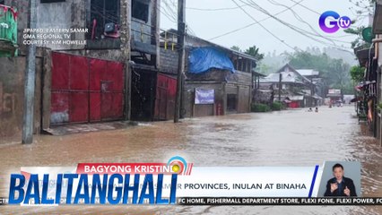 Ilang bahagi ng Samar provinces, inulan at binaha | Balitanghali