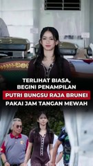 Terlihat Biasa, Begini Penampilan Putri Bungsu Raja Brunei Pakai Jam Tangan Mewah