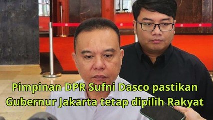 Pimpinan DPR soal RUU DKJ Gubernur Jakarta Tetap Dipilih Rakyat bukan Presiden