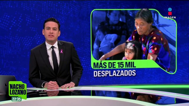 Chiapas agoniza entre la violencia. Más de 15 mil personas han sido desplazadas