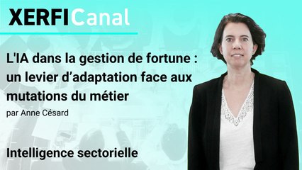 L'IA dans la gestion de fortune : un levier d’adaptation face aux mutations du métier [Anne Césard]