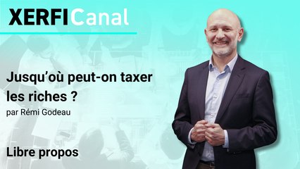 Jusqu’où peut-on taxer les riches ? [Rémi Godeau]