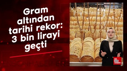 Gram altından tarihi rekor: 3 bin lirayı geçti