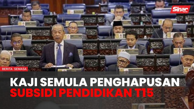 Kaji semula penghapusan subsidi pendidikan golongan T15 - Muhyiddin