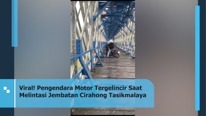 Viral! Pengendara Motor Tergelincir Saat Melintasi Jembatan Cirahong Tasikmalaya