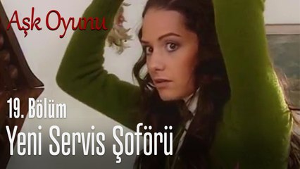 Yeni servis şoförü - Aşk oyunu 19. Bölüm