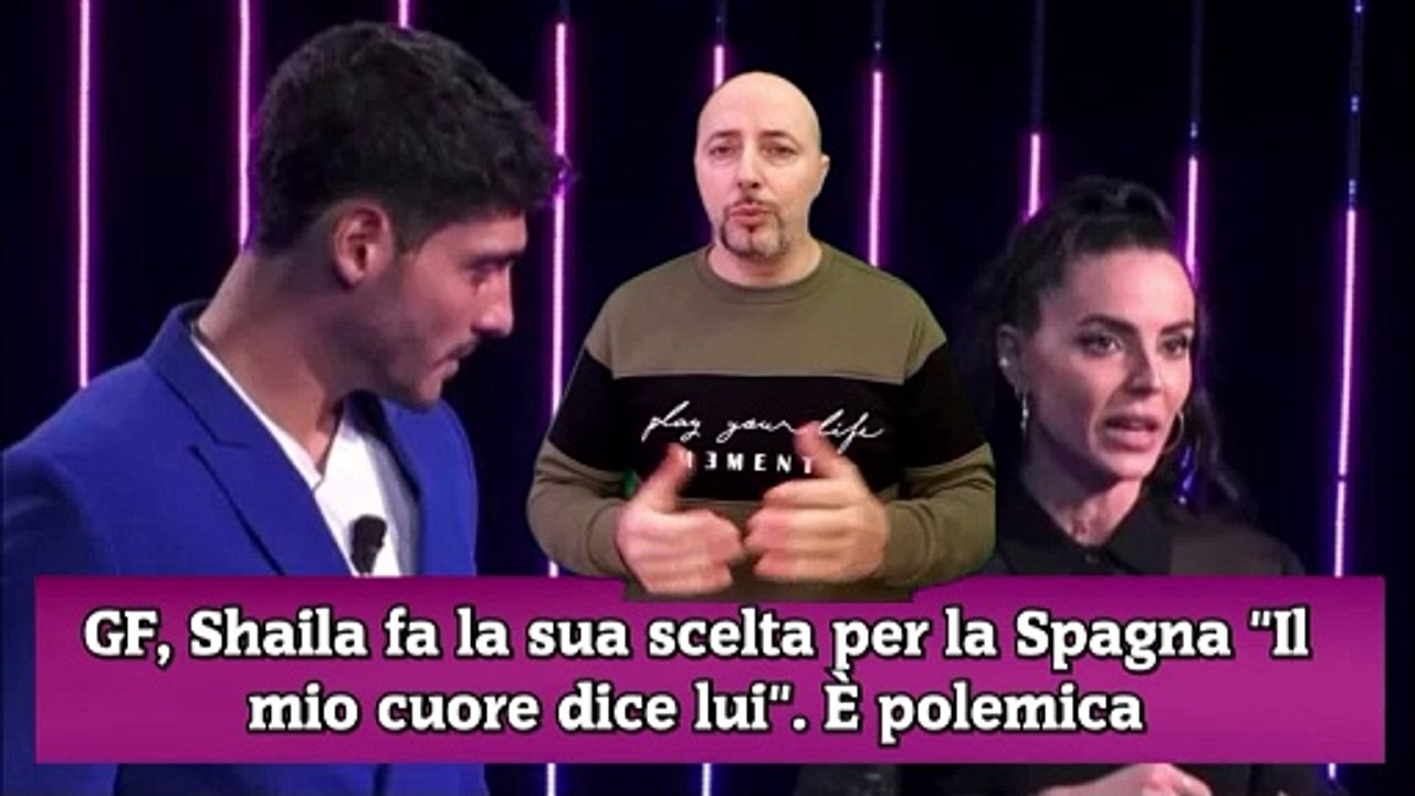 GF, Shaila fa la sua scelta per la Spagna Il mio cuore dice lui. È polemica